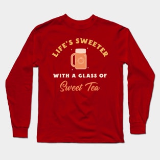 Life's Sweeter with a glass of Sweet Tea Long Sleeve T-Shirt